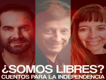 ¿SOMOS LIBRES? CUENTOS PARA LA INDEPENDENCIA