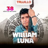 WILLIAM LUNA 38 AÑOS CONCIERTO INTIMO EN TRUJILLO